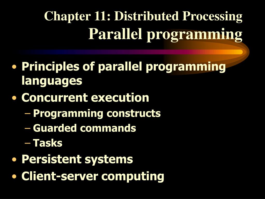 PPT - Chapter 11: Distributed Processing Parallel programming ...