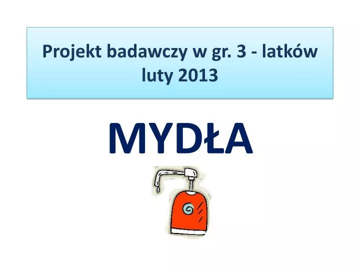 projekt badawczy w gr 3 latk w luty 2013