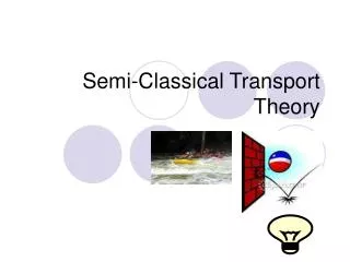 Semi-Classical Transport Theory
