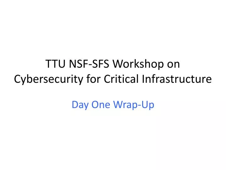 ttu nsf sfs workshop on cybersecurity for critical infrastructure