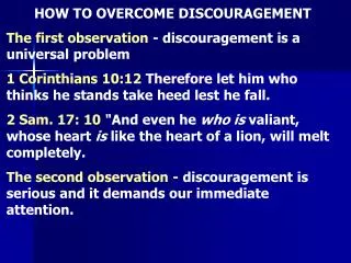 HOW TO OVERCOME DISCOURAGEMENT The first observation - discouragement is a universal problem