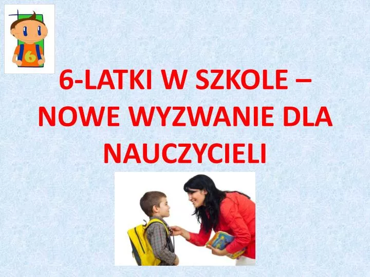 6 latki w szkole nowe wyzwanie dla nauczycieli