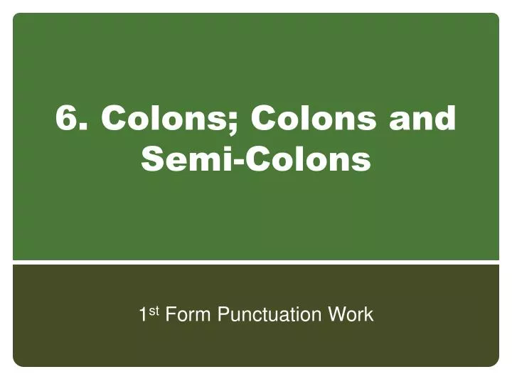 6 colons colons and semi colons