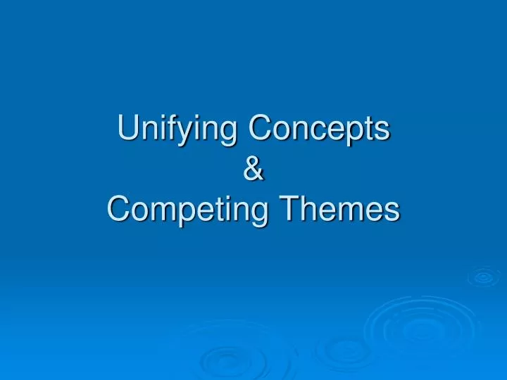 unifying concepts competing themes