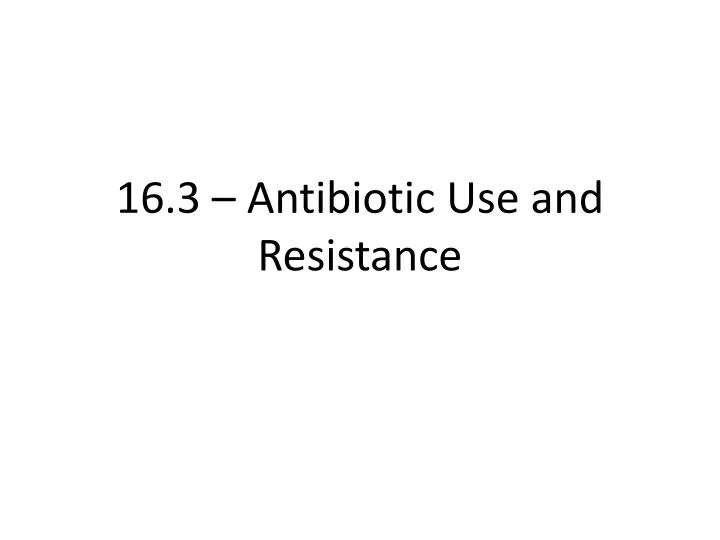 16 3 antibiotic use and resistance