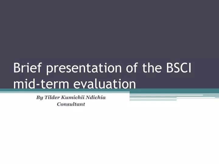 brief presentation of the bsci mid term evaluation