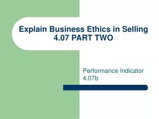 Explain Business Ethics in Selling 4.07 PART TWO