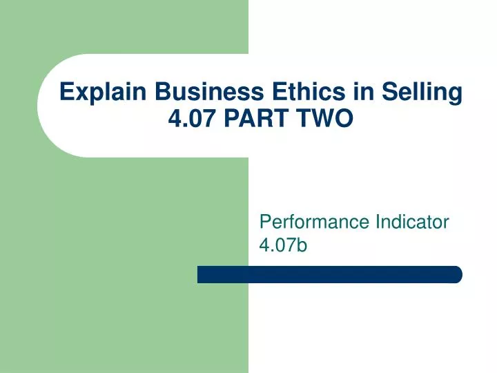 explain business ethics in selling 4 07 part two