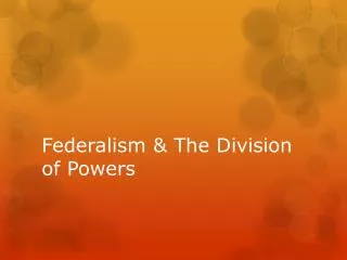 Federalism &amp; The Division of Powers