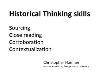 Historical Thinking skills S ourcing C lose reading C orroboration C ontextualization