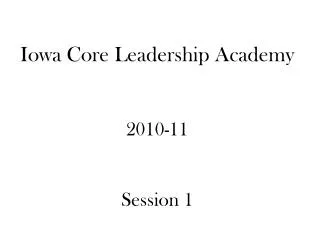 Iowa Core Leadership Academy 2010-11 Session 1