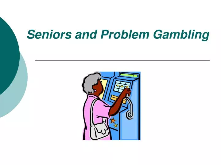 seniors and problem gambling