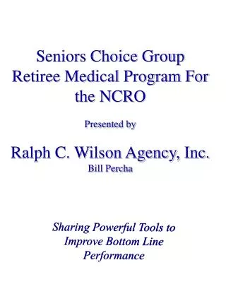 Seniors Choice Group Retiree Medical Program For the NCRO Presented by