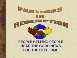 PEOPLE HELPING PEOPLE HEAR THE GOOD NEWS FOR THE FIRST TIME