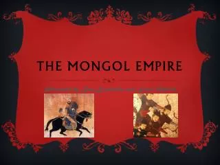 THE MONGOL EMPIRE