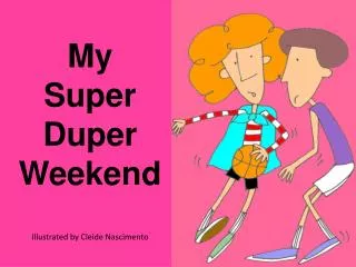 My Super Duper Weekend Illustrated by Cleide Nascimento