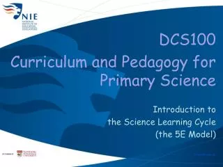 DCS100 Curriculum and Pedagogy for Primary Science Introduction to the Science Learning Cycle
