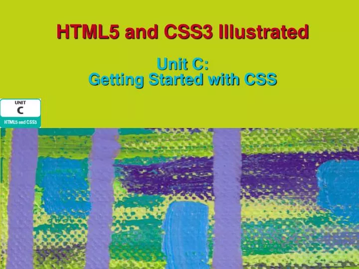 html5 and css3 illustrated unit c getting started with css