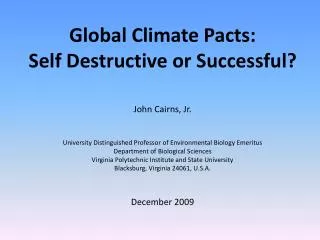 Global Climate Pacts: Self Destructive or Successful? John Cairns, Jr.