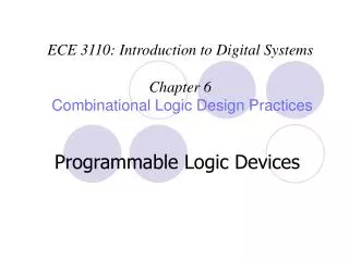 ECE 3110: Introduction to Digital Systems Chapter 6 Combinational Logic Design Practices