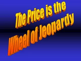 The Price is the Wheel of Jeopardy