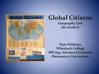 Global Citizens Geography Unit for Grade 6 Pam Williams Wheelock College