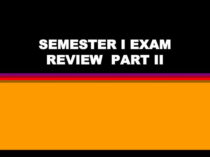 semester i exam review part ii