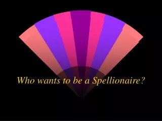 Who wants to be a Spellionaire?