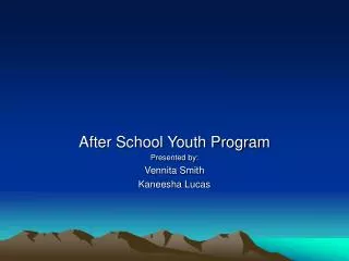 After School Youth Program Presented by: Vennita Smith Kaneesha Lucas
