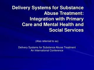 (Also referred to as) Delivery Systems for Substance Abuse Treatment An International Conference