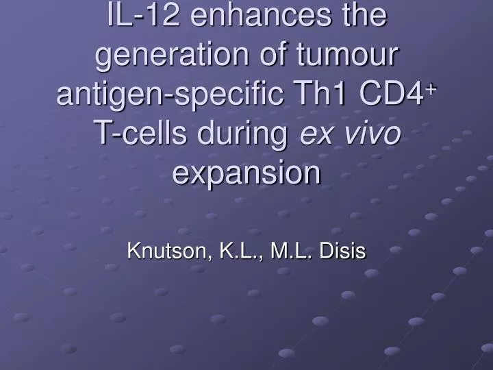 il 12 enhances the generation of tumour antigen specific th1 cd4 t cells during ex vivo expansion