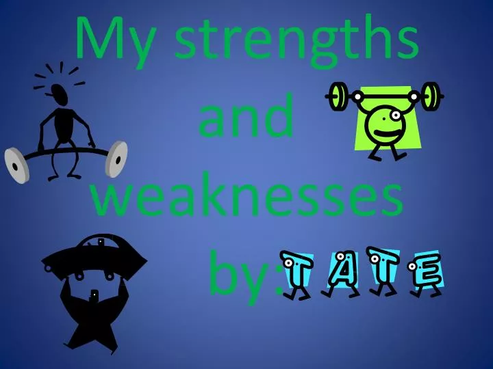 my strengths and weaknesses by