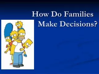 How Do Families 	Make Decisions?
