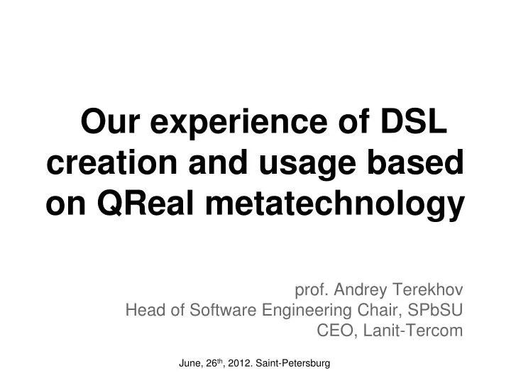 our experience of dsl creation and usage based on q r eal metatechnology