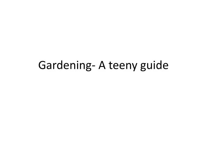 gardening a teeny guide
