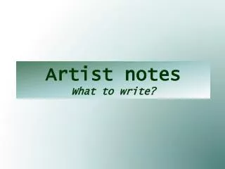 Artist notes What to write?