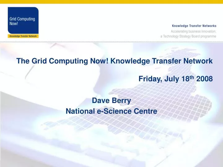 the grid computing now knowledge transfer network friday july 18 th 2008