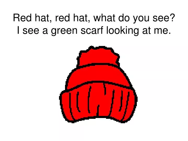 red hat red hat what do you see i see a green scarf looking at me