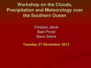 Workshop on the Clouds, Precipitation and Meteorology over the Southern Ocean