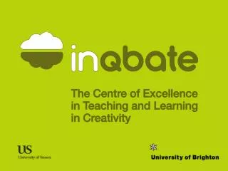 Tom Hamilton Director, InQbate: The CETL in Creativity Universities of Sussex &amp; Brighton