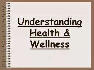 Understanding Health &amp; Wellness