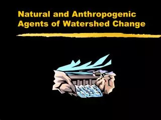 Natural and Anthropogenic Agents of Watershed Change