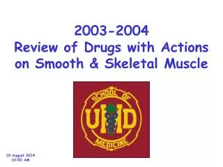 2003-2004 Review of Drugs with Actions on Smooth &amp; Skeletal Muscle