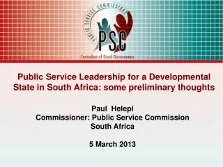 Public Service Leadership for a Developmental State in South Africa: some preliminary thoughts