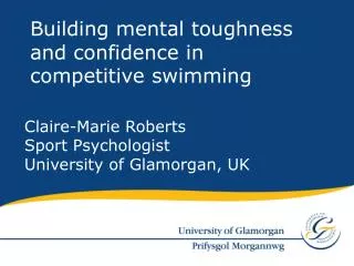 Claire-Marie Roberts Sport Psychologist University of Glamorgan, UK