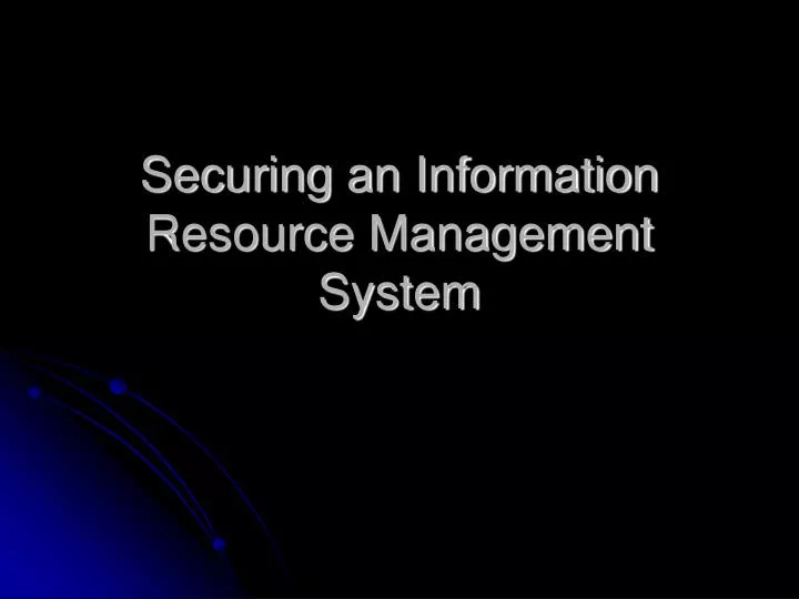 securing an information resource management system