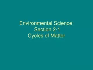 Environmental Science: Section 2-1 Cycles of Matter