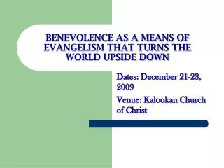 BENEVOLENCE AS A MEANS OF EVANGELISM THAT TURNS THE WORLD UPSIDE DOWN