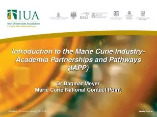 Introduction to the Marie Curie Industry-Academia Partnerships and Pathways (IAPP) Dr Dagmar Meyer