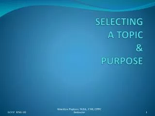 SELECTING A TOPIC &amp; PURPOSE